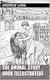 The Animal Story Book (Illustrated) by 