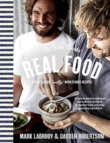 The Blue Ducks' Real Food by Darren Robertson, Mark LaBrooy