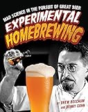 Experimental Homebrewing: Mad Science in the Pursuit of Great Beer by