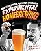 Experimental Homebrewing: Mad Science in the Pursuit of Great Beer