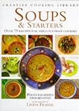 Image de Soups and Starters: Over 75 Recipes for Fabulous First Courses (Creative Cooking Library)