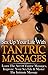 Tantric Massage: Better Sex Life, Tantra & Intimate Massage *FREE BONUS INCLUDED* (Sex Guide, Intimacy, Massage, Sex Games, Sex Positions, Kama Sutra, Tantra Book 1)