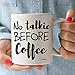 Muggis No Talkie Before Coffee Funny 11oz. Coffee Tea Mug, Unique Cup, Mother's Day, Christmas, Xmas, Birthday Gifts For Him & Her, Mom, Wife