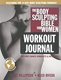 The Body Sculpting Bible for Women Workout Journal: The Ultimate Women's Body Sculpting Series Featuring the Best Weight Training Workouts & Nutrition Plans Guaranteed to Help You Get Toned & Burn Fat