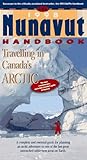 The Nunavut Handbook: Travelling in Canada's Arctic by 
