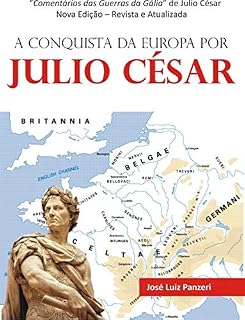 Livro A CONQUISTA DA EUROPA POR JULIO CÉSAR: Comentários das Guerras da Gália de Julio César