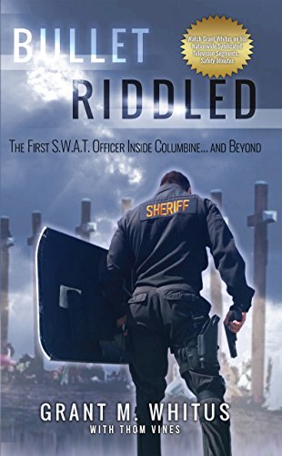 Bullet Riddled: The First S.W.A.T. Officer Inside Columbine... and Beyond