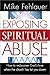 Exposing Spiritual Abuse: How to Rediscover God's Love When the Church Has Let You Down by 