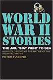 Front cover for the book The Jail that Went to Sea: An Untold Story of the Battle of the Atlantic, 1941-42 (World War II Stories) by Peter Haining