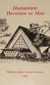 Humanism: Devotion to Man (Florida College Annual Lectures 1985)