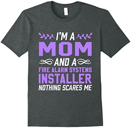 Mens Mom & Fire Alarm Systems Installer Nothing Scares T-Shirt XL Dark Heather
