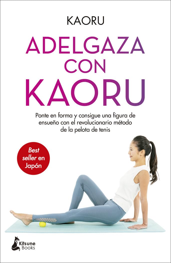 Adelgaza con Kaoru: Ponte en forma y consigue una figura de ensueño con el revolucionario m&egrave;todo de la pelota de tenis (BIENESTAR)
