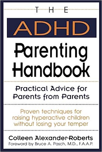 The Adhd Parenting Handbook Practical Advice For Parents From Parents Alexander Roberts Colleen 9780878338627 Amazon Com Books