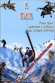 Livro A ISCA: Presas fáceis aumentam a confiança das coragens criminosas - Aniz Nery Pinheiro