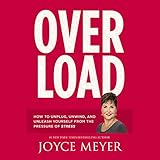 Overload: How to Unplug, Unwind, and Unleash Yourself from the Pressure of Stress by