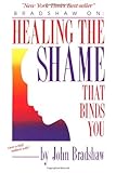 Healing the Shame That Binds You by Bradshaw, John (1988) Paperback