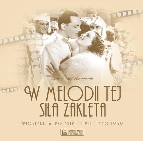 W melodii tej sila zakleta Piosenka w polskim filmie 19301939