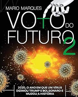 Livro Voto do futuro 2: 2020, o ano em que um virus dizimou Trump e Bolsonaro e mudou a história
