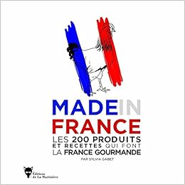 Amazon Fr Made In France Les 200 Produits Et Recettes Qui