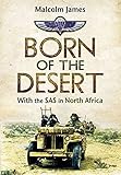 Born of the Desert: With the SAS in North Africa by Malcolm James