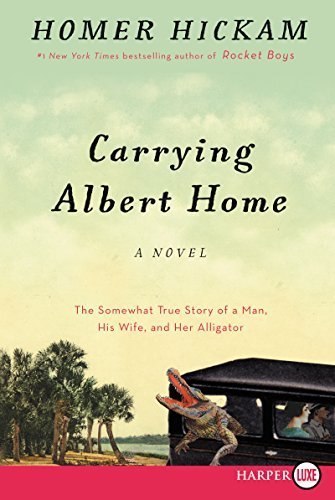 Carrying Albert Home: The Somewhat True Story of a Man, His Wife, and Her Alligator by Homer Hickam (2015-11-03)