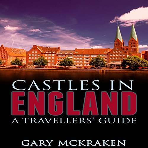 Castles in England: A Travellers' Guide by Gary McKraken