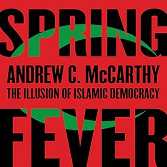 Amazon Com Spring Fever The Illusion Of Islamic Democracy Audible Audio Edition Andrew C