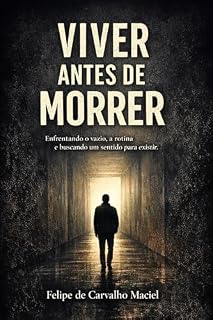 Livro VIVER ANTES DE MORRER: Enfrentando o vazio, a rotina e a busca por um sentido para existir