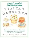 Sweet Maria's Italian Desserts: Classic and Casual Recipes for Cookies, Cakes, Pastry, and Other Fav Sweet Maria's Italian Desserts: Classic and Casual Recipes for Cookies, Cakes, Pastry, and Other Fav