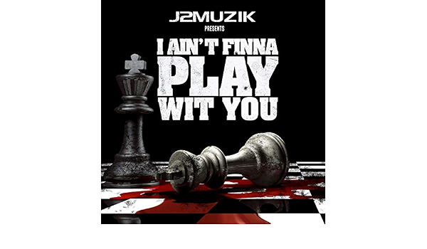 I Ain T Finna Play Wit You Explicit By J2muzik On Amazon Music Amazon Com