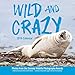 Wild and Crazy 2019 Wall Calendar by