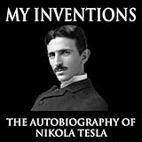 My Inventions: The Autobiography of Nikola Tesla
