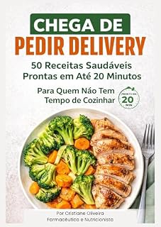 Livro Chega de pedir delivery!: 50 Receitas Saudáveis Prontas em Até 20 Minutos Para Quem Não Tem Tempo de Cozinhar.