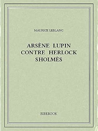 Arsene Lupin Contre Herlock Sholmes French Edition Ebook Leblanc Maurice Amazon Ca Boutique Kindle