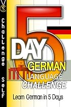 5-Day German Language Challenge: Learn German In 5 Days 5-Day German Language Challenge: Learn German In 5 Days