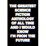The Greatest Science Fiction Anthology  of All Time, and I Would Know,  I'm From the Future: 7 Illustrated Stories