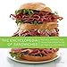 The Encyclopedia of Sandwiches: Recipes, History, and Trivia for Everything Between Sliced Bread