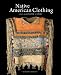 Native American Clothing: An Illustrated History by Theodore Brasser