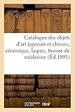 Image de Catalogue des objets d'art japonais et chinois, céramique, laques, trousse de médecine, gardes (Arts) (French Edition)