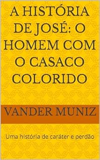 Livro A História de José: O Homem com o Casaco Colorido: Uma história de caráter e perdão