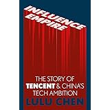 Influence Empire: Inside the Story of Tencent and China’s Tech Ambition