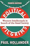 Political Pilgrims: Western Intellectuals in Search of the Good Society by