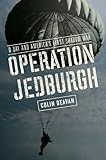 Operation Jedburgh: D-Day and America's First Shadow War