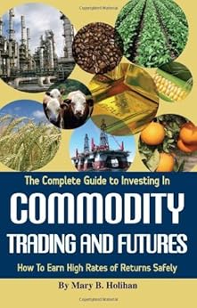 Amazon Com The Complete Guide To Investing In Commodity