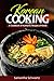 Korean Cooking: A Cookbook of Authentic Recipes of Korea by Samantha Schwartz