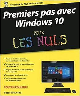 Amazon Fr Premiers Pas Avec Windows 10 Pour Les Nuls Weverka Peter Livres