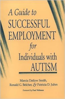 A Guide to Successful Employment for Individuals With Autism A Guide to Successful Employment for Individuals With Autism