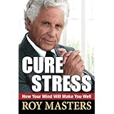 Cure Stress: How Your Mind Will Make You Well