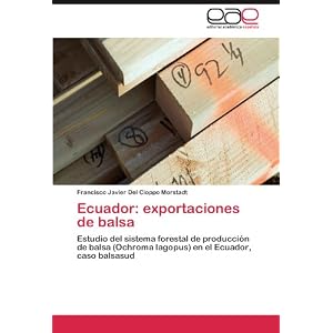 Ecuador: exportaciones de balsa: Estudio del sistema forestal de producción de balsa (Ochroma lagopus) en el Ecuador, caso balsasud (Spanish Edition)