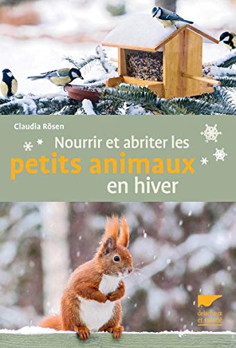 Nourrir et abriter les petits animaux en hiver by Claudia Rösen